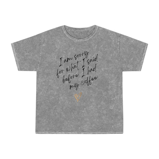 Sorry for What I Said Before Coffee Unisex Mineral Wash T-Shirt